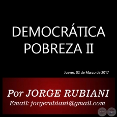 DEMOCRTICA POBREZA II - Por JORGE RUBIANI - Jueves, 02 de Marzo de 2017